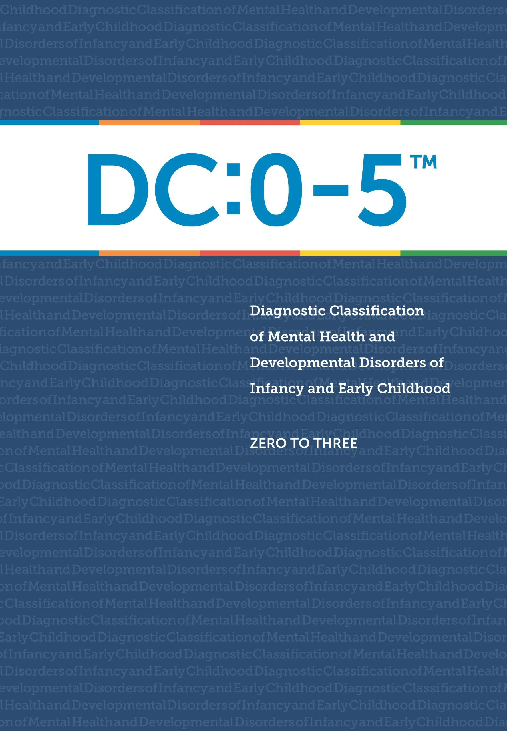DC:0–5™ Diagnostic Classification of Mental Health and Developmental Disorders of Infancy and Early Childhood (V2.0 Print)