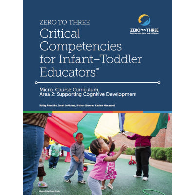 ZERO TO THREE’s Critical Competencies for Infant-Toddler Educators® Micro-Course Fillable Participant Manual: A2