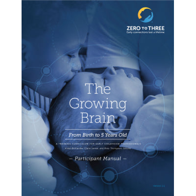 The Growing Brain: From Birth to 5 Years Old Participant Manual: All Units (Print)